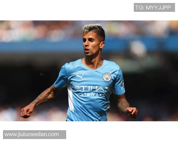 坎塞洛:从边后卫到全能战士的蜕变之路与未来展望 坎塞洛:从边后卫到全能战士的蜕变之路与未来展望